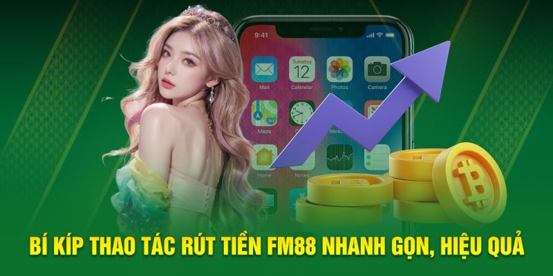 Bí kíp thao tác rút tiền FM88 nhanh gọn, hiệu quả