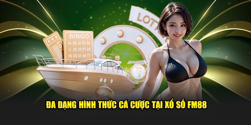 Đa dạng hình thức cá cược tại xổ số FM88