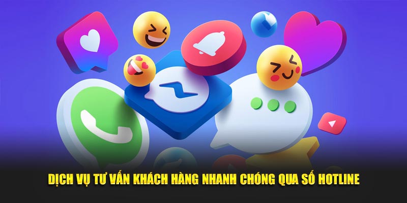 Dịch vụ tư vấn khách hàng nhanh chóng qua số hotline 