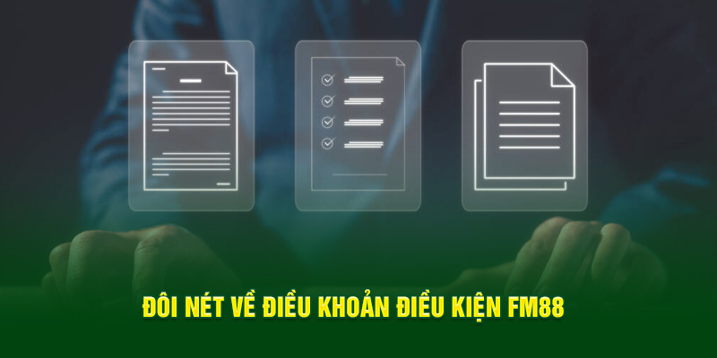 Đôi nét về điều khoản điều kiện FM88