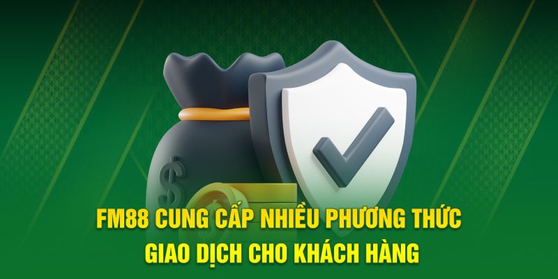 FM88 cung cấp nhiều phương thức chuyển khoản cho khách hàng
