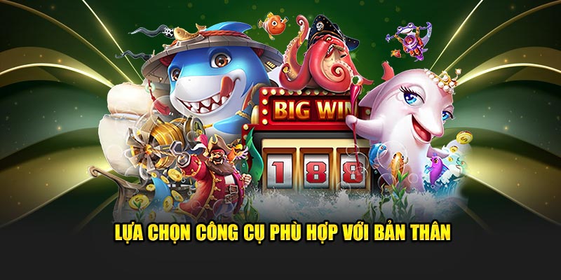 Lựa chọn công cụ phù hợp với bản thân