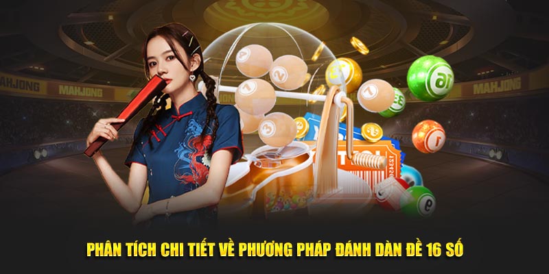 Phân tích chi tiết về phương pháp đánh dàn đề 16 số